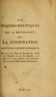 Cover of: Les requins politiques mis à découvert ou La conjuration aristocratique et royaliste, dévoilée dans la Société des amis de l'égalité et de la liberté