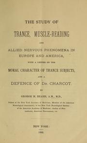 Cover of: The study of trance, muscle-reading and allied phenomena in Europe and America: With a letter of the moral character of trance subjects, and a defence of Dr. Charcot