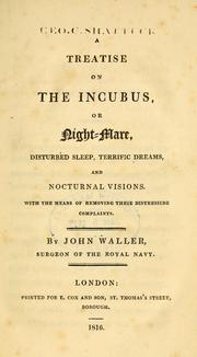 Cover of: A treatise on the incubus, or night-mare, disturbed sleep, terrific dreams, and nocturnal visions by John Augustine Waller