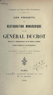 Les projets de restauration monarchique et le général Ducrot député et commandant du 8e corps d'armée by Chalvet-Nastrac vicomte de.