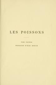 Cover of: Les poissons: synonymie--description--mÅurs--frai--pÃªche--iconographie, des espÃ¨ces composant plus particuliÃ¨rement la faune franÃ§aise