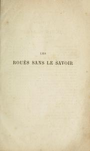 Cover of: Les roués sans le savoir. by Louis Ulbach