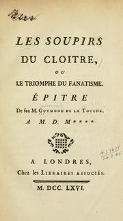 Cover of: soupirs du cloitre: ou, Le triomphe du fanatisme.  Épitre de feu M. Guymond de La Touche, à M. de. M***.