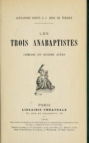 Cover of: trois anabaptistes, comédie en quatre actes [par] A. Bisson & J. Berr de Turique.