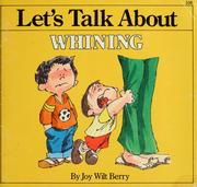 Cover of: Let's talk about whining by Joy Berry