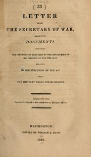 Cover of: Letter from the Secretary of War, transmitting documents containing the information required by the resolution of Mr. Wright, on the 22d inst. relative to the execution of the act fixing the military peace establishment. --