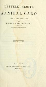 Cover of: Lettere inedite di Annibal Caro, con annotazioni di Pietro Mazzucchelli.