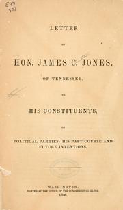 Cover of: Letter of Hon. James C. Jones, of Tennessee, to his constitutents, on political parties: his past course and future intentions. by James C. Jones