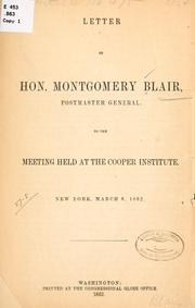 Cover of: Letter of Hon. Montgomery Blair: postmaster general, to the meeting held at the Cooper Institute, New York, March 6, 1862.