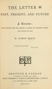 Cover of: The letter H past, present, and future | Alfred.* Leach