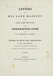 Cover of: Letters from His late Majesty to the late Lord Kenyon, on the coronation oath, with His Lordship's answers: and the letters of the Rt. Hon. William Pitt to His late Majesty, with His Majesty's answers, previous to the dissolution of the ministry in 1801.