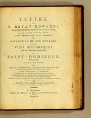 Cover of: Lettre à M. Bryan Edwards: membre du Parlement d'Angleterre, et de la Société royale de Londres, colon propriétaire à la Jamaïque, en réfutation de son ouvrage, intitulé Vues historiques sur la colonie française de Saint-Domingue, etc., etc. Publié en Mars dernier