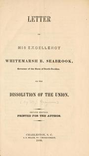 Cover of: Letter to His Excellency Whitemarsh B. Seabrook: governor of the state of South-Carolina, on the dissolution of the union.