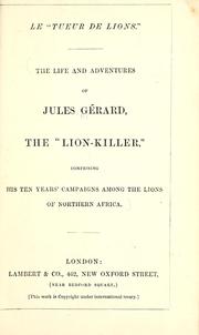 Cover of: Le tuer des lions: the life and adventures of Jules Gerard, the lion-killer ; comprising his ten years' campaigns among the lions of northern Africa.