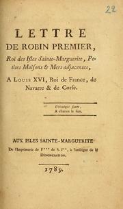 Cover of: Lettre de Robin Premier: Roi des Isles Sainte-Marguerite, Petites Maisons & mers adjacentes ; a Louis XVI, Roi de France, de Navarre & de Corse ; [motto: 2 lines]