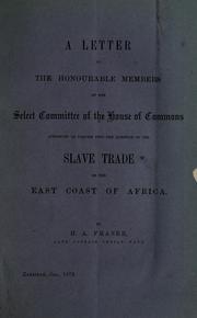 Cover of: letter to the honourable members of the Select committee of the House of Commons, appointed to inquire into the question of the slave trade on the East coast of Africa | H. A. Fraser