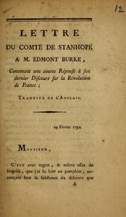 Cover of: Lettre du comte de Stanhope a M. Edmont Burke, contenant une courte réponse à son dernier discours sur la révolution de France; traduite de l'anglais