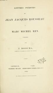 Cover of: Lettres inédites de Jean Jacques Rousseau à Marc Michel Rey by Jean-Jacques Rousseau