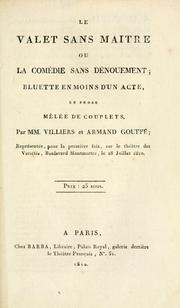 Cover of: valet sans maître: ou, La comédie sans dénouement; bluette en moins d'un acte, en prose, mélée de couplets.  Par MM. Villiers et Armand Gouffé.