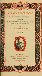 Cover of: Leyendas moriscas: sacadas de varios manuscritos existentes en las bibliotecus Nacional, Real y de D.P. de Gayangos.