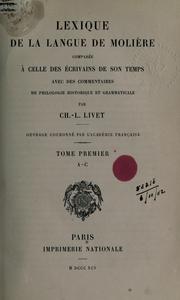 Cover of: Lexique de la langue de Molière comparée à celle des écrivains de son temps, avec des commentaires de philologie historique et grammaticale par Ch. L. Livet