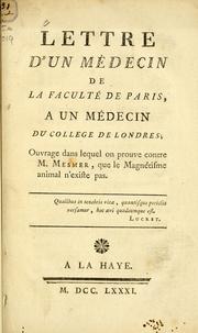 Cover of: Lettre d'un médecin de la Faculté de Paris, a un médecin du College de Londres: ouvrage dans lequel on prouve contre M. Mesmer, que le magnétisme animal n'existe pas.