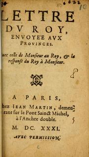 Cover of: Lettre du roy, envoyee aux provinces: auec celle de Monsieur au roy, & la response do roy à Monsieur.