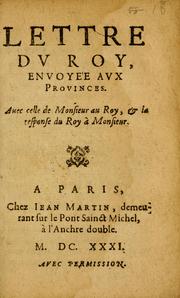 Cover of: Lettre du Roy, envoyee aux provinces: auec celle de Monsieur au Roy, & la response du Roy à Monsieur.