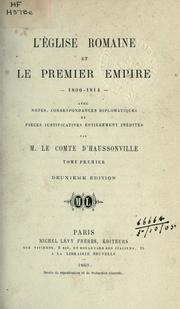 Cover of: L' Église romaine et le premier Empire 1800-1814: avec notes, correspondances diplomatiques et pièces justificatives entièrement inédits.