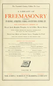 Cover of: A Library of Freemasonry: comprising its history, antiquities, symbols, constitutions, customs, etc., and concordant orders of Royal Arch, Knights Templar, A. A. S. Rite, Mystic Shrine, with other important Masonic information of value to the fraternity derived from official and standard sources throughout the world from the earliest period to the present time