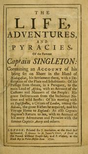 Cover of: The life, adventures, and pyracies, of the famous Captain Singleton: containing an account of his being set on shore in the island of Madagascar, his settlement there, with a description of the place and inhabitants: of his passage from thence, in a Paraguay, to the main land of Africa, with an account of the customs and manners of the people : his great deliverances from the barbarous natives and wild beasts : of his meeting with an Englishman, a citizen of London, among the Indians, the great riches he acquired, and his voyage home to England : as also Captain Singleton's return adventures and pyracies with the famous Captain Avery and others.