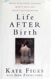 Cover of: Life after birth: what even your friends won't tell you about motherhood