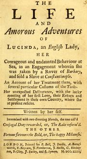 Cover of: life and amorous adventures of Lucinda, an English lady: her courageous and undaunted behaviour at sea, in an engagement wherein she was taken by a rover of Barbary, and sold a slave at Constantinople. An account of her treatment there, with several particular customs of the Turks. Her unexpected deliverance, with the lucky meeting of her first love, their return and settlement in their own country, where she at present resides