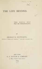 Cover of: The life beyond by George H. Hepworth