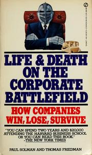 Cover of: Life and death on the corporate battlefield: how companies win, lose, survive