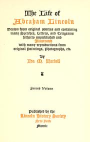 Cover of: The life of Abraham Lincoln: drawn from original sources and containing many speeches, letters, and telegrams hitherto unpublished, and illustrated with many reproductions from original paintings, photographs, etc.