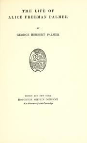 Cover of: The life of Alice Freeman Palmer by George Herbert Palmer, George Herbert Palmer