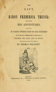 Cover of: The life of Baron Frederick Trenck: containing his adventures, and also his excessive sufferings during ten years imprisonment at the fortress of Magdeburgh