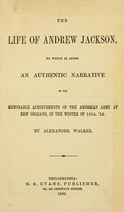 Cover of: life of Andrew Jackson: to which is added an authentic narrative of the memorable achievements of the American Army at New Orleans, in the winter of 1814, '15