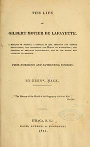 Cover of: The life of Gilbert Motier de Lafayette: a marquis of France; a general in the American and French revolutions; the compatriot and friend of Washington; the champion of American independence, and of the rights and liberties of mankind : from numerous and authentick sources
