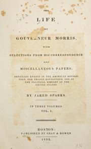 Cover of: life of Gouverneur Morris: with selections from his correspondence and miscellaneous papers ; detailing events in the American Revolution, the French Revolution, and in the political history of the United States