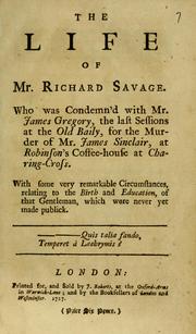 Cover of: life of Mr. Richard Savage: who was condemn'd wih Mr. James Gregory, the last sessions at Old Baily, for the murder of Mr. James Sinclair, at Robinson's coffee-house at Charing-Cross ...