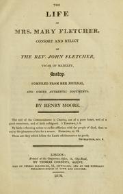 Cover of: The life of Mrs. Mary Fletcher: consort and relict of the Rev. John Fletcher, Vicar of Madeley, Salop