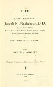 Cover of: Life of the Right Reverend Joseph P. Machebeuf, D.D.: pioneer priest of Ohio, pioneer priest of New Mexico, pioneer priest of Colorado, vicar apostolic of Colorado and Utah, and first bishop of Denver.