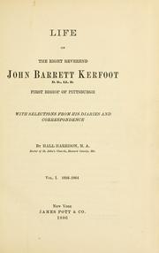 Cover of: Life of the Right Reverend John Barrett Kerfoot, first Bishop of Pittsburgh: with selections from his diaries and correspondence