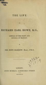 Cover of: The life of Richard, Earl Howe, Admiral of the Fleet and General of Marines. by John Barrow