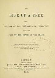 Cover of: life of a tree: being a history of the phenomena of vegetation from the seed to the death of the plant.