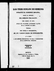 Cover of: Los tres siglos de México durante el gobierno español, hasta la entrada del ejército trigarante