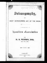 Cover of: Selenography, or, What astronomers say of the moon: a paper read before the Hamilton Association