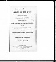 Cover of: Annals of the West: embracing a concise account of principal events which have occurred in the western states and territories : from the discovery of the Mississippi Valley to the year eighteen hundred and fifty-six